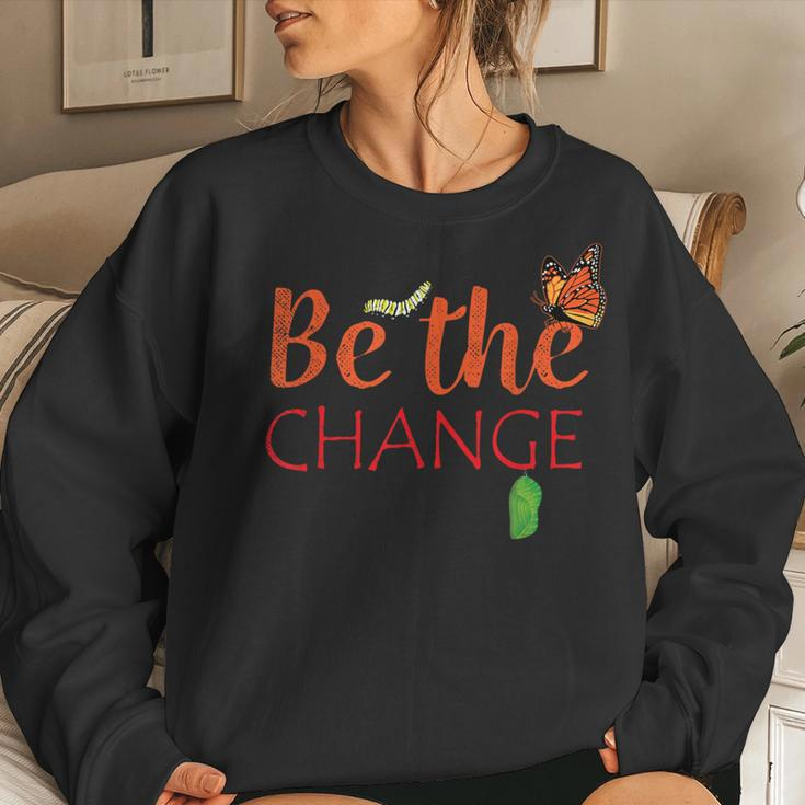 Be The Change Plant Milkweed Monarch Butterfly Lover Women Sweatshirt Gifts for Her