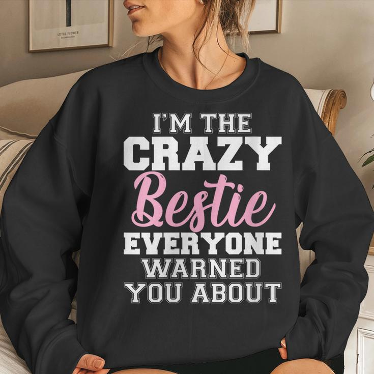 Im The Crazy Bestie Everyone Warned You About Best Friend Women Sweatshirt Gifts for Her