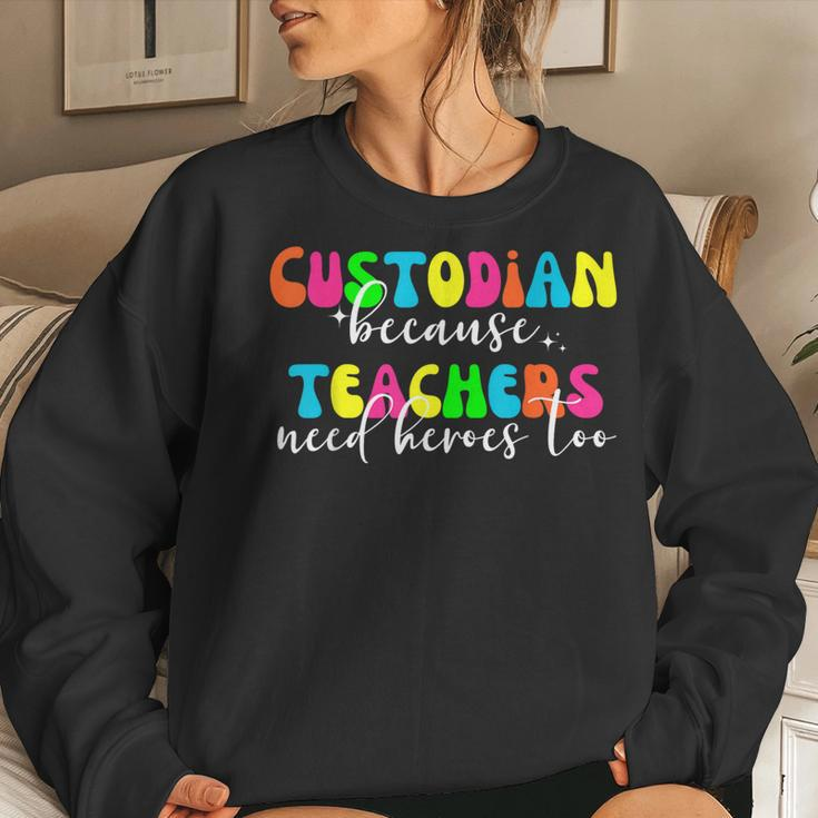 Custodian Because Teachers Need Heroes Too Custodian Women Sweatshirt Gifts for Her