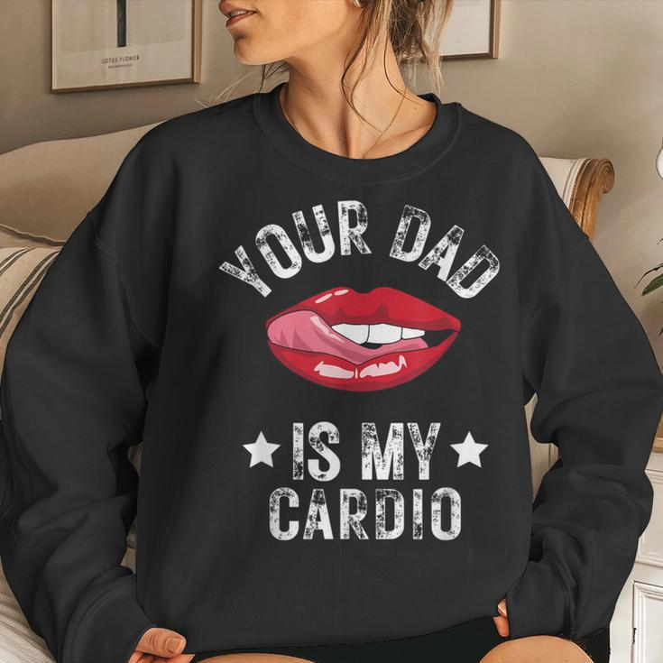 Your Dad Is My Cardio Quotes Pun Humor Sarcasm Womens Women Sweatshirt Gifts for Her