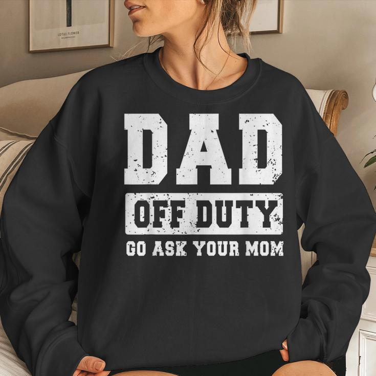 Dad Off Duty Go Ask Your Mom Vintage Fathers Day Women Sweatshirt Gifts for Her