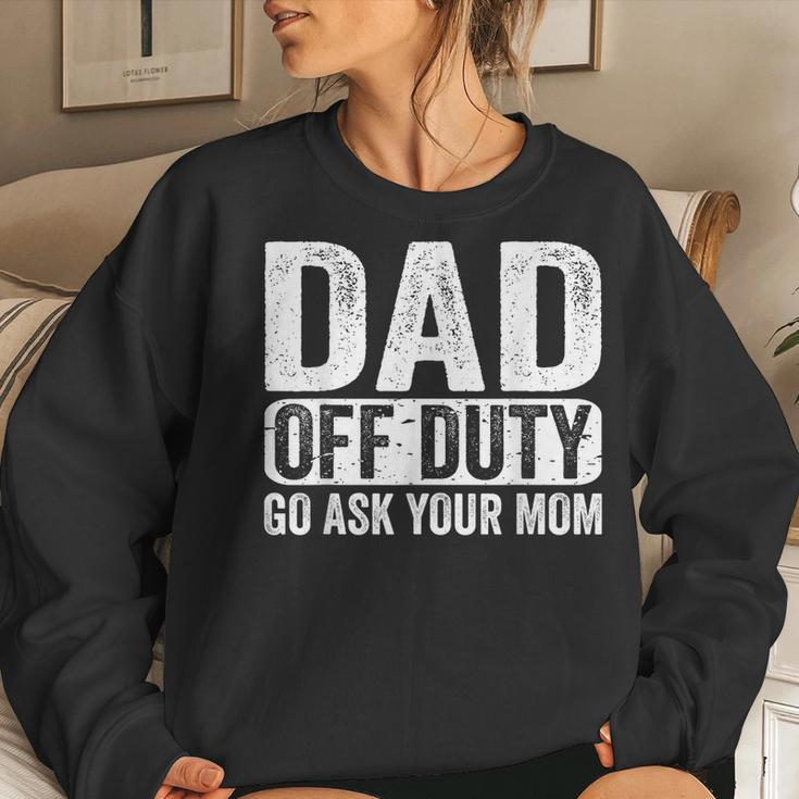 Dad Off Duty Go Ask Your Mom Men Husband Fathers Day Funny Women Crewneck Graphic Sweatshirt Gifts for Her