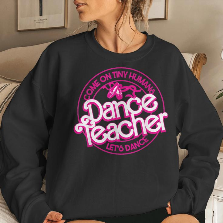 Dance Teacher Come On Tiny Humans Let's Dance Women Sweatshirt Gifts for Her