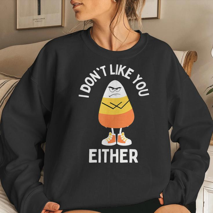 I Don't Like You Either Candy Corn Sarcastic Halloween Women Sweatshirt Gifts for Her