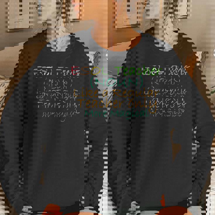 Esol Teacher Noun Like A Regular Teacher Only More Magical Women Crewneck Graphic Sweatshirt Gifts for Her