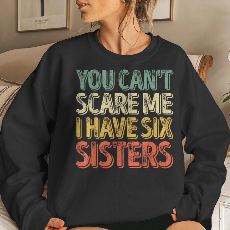 Father's Day You Can't Scare Me I Have Six Sisters Women Sweatshirt Gifts for Her