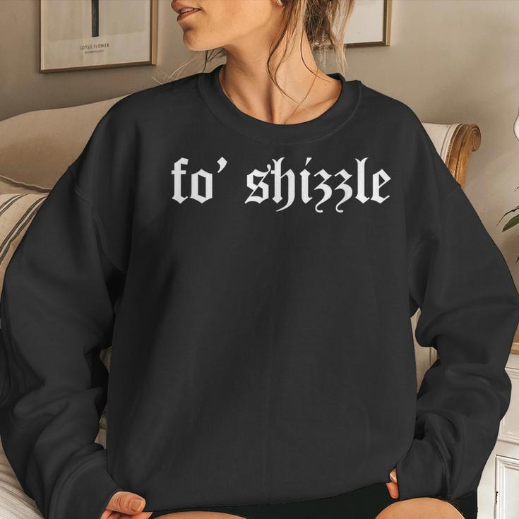 Fo' Shizzle Sarcastic Novelty Gangster Rap Retro Font Women Sweatshirt Gifts for Her