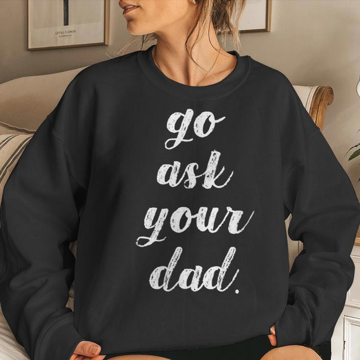 Go Ask Your Dad Cute Mother's Day Mom Parenting Women Sweatshirt Gifts for Her