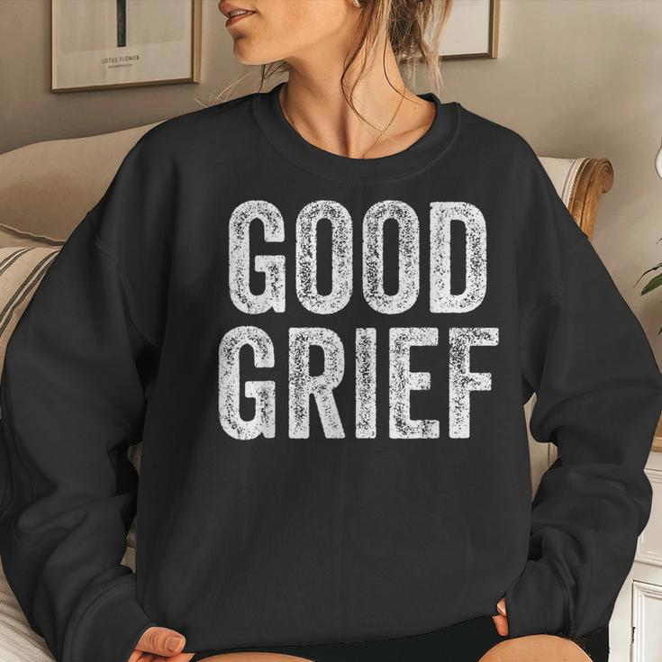 Good Grief Sarcastic Humor Joke Text Quote Women Sweatshirt Gifts for Her
