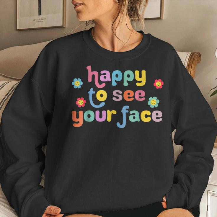 Happy To See Your Face Teachers Students First Day Of School Women Sweatshirt Gifts for Her