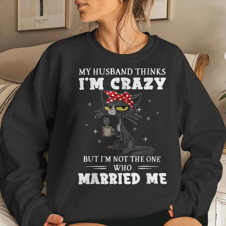 My Husband Thinks I'm Crazy But I'm Not Black Cat Coffee Women Sweatshirt Gifts for Her