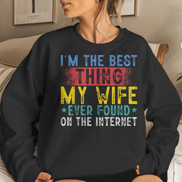I'm The Best Thing My Wife Ever Found On The Internet Women Sweatshirt Gifts for Her