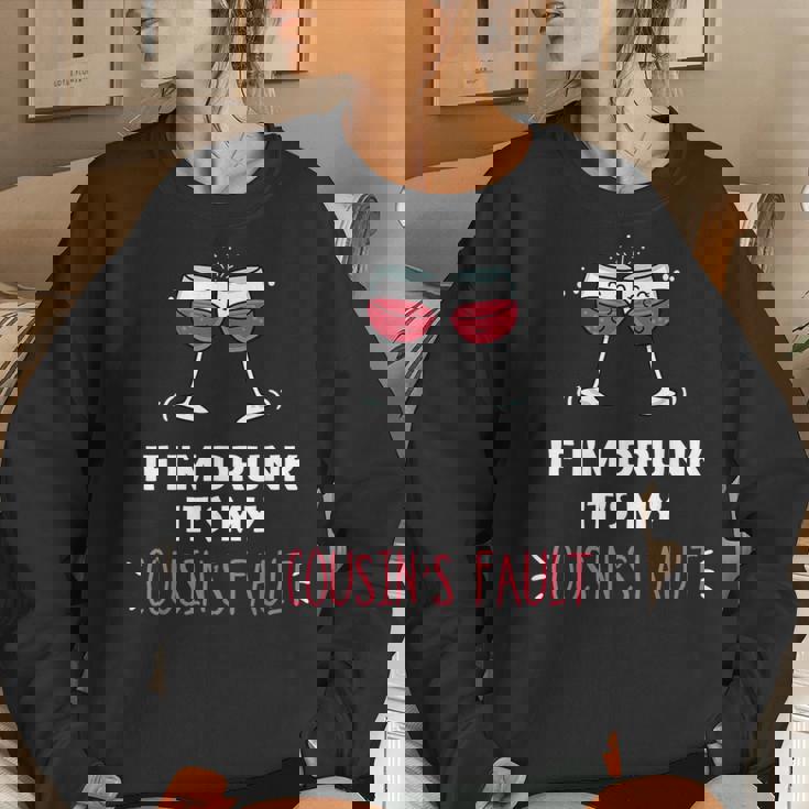 If I'm Drunk It's My Cousins Fault Festive Women Sweatshirt Gifts for Her