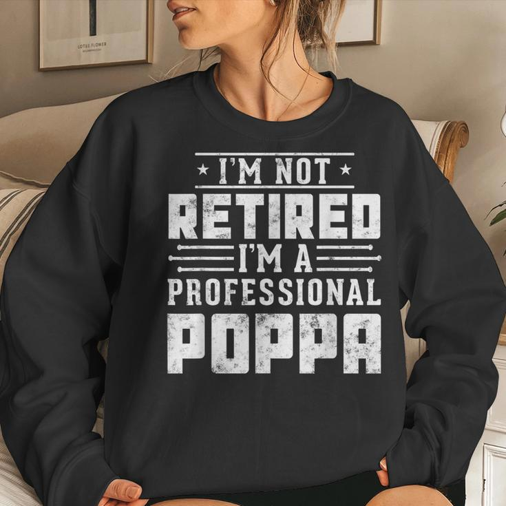 I'm Not Retired I'm A Professional Poppa For Father Day Women Sweatshirt Gifts for Her