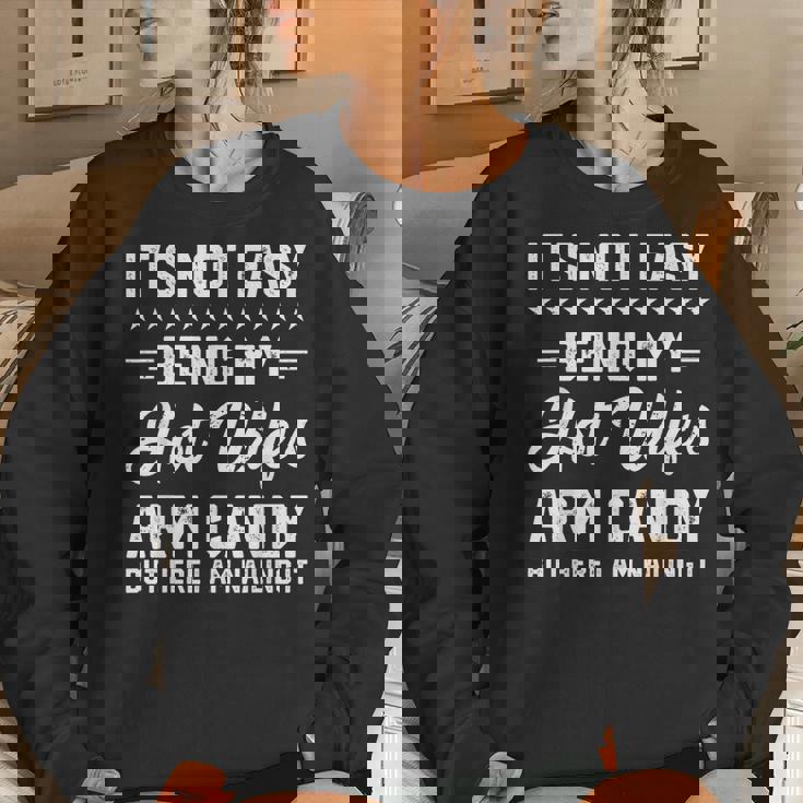 Its Not Easy Being My Hot Wifes Arm Candy Humor Husband Joke For Husband Women Sweatshirt Gifts for Her