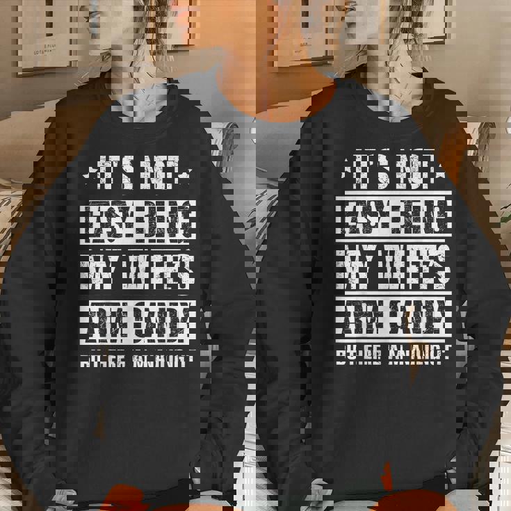 Its Not Easy Being My Wifes Arm Candy Here I Am Nailing It Women Sweatshirt Gifts for Her