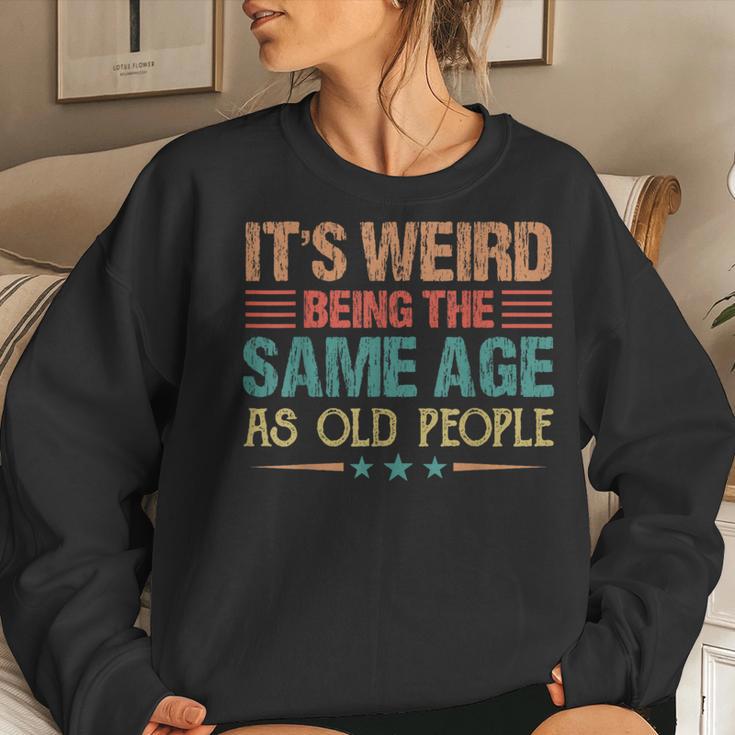 It's Weird Being The Same Age As Old People Retro Women Sweatshirt Gifts for Her