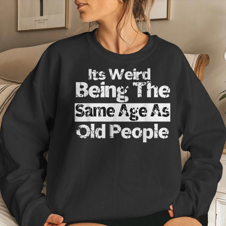 It's Weird Being The Same Age As Old People Retro Women Sweatshirt Gifts for Her