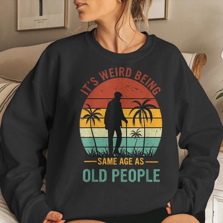 It's Weird Being The Same Age As Old People Women Sweatshirt Gifts for Her