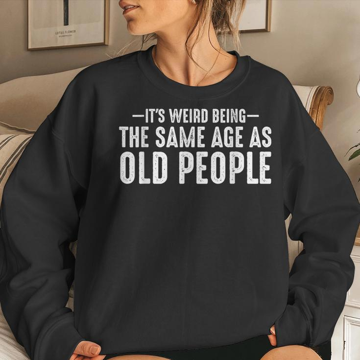 Its Weird Being The Same Age As Old People Retro s For Old People Women Sweatshirt Gifts for Her