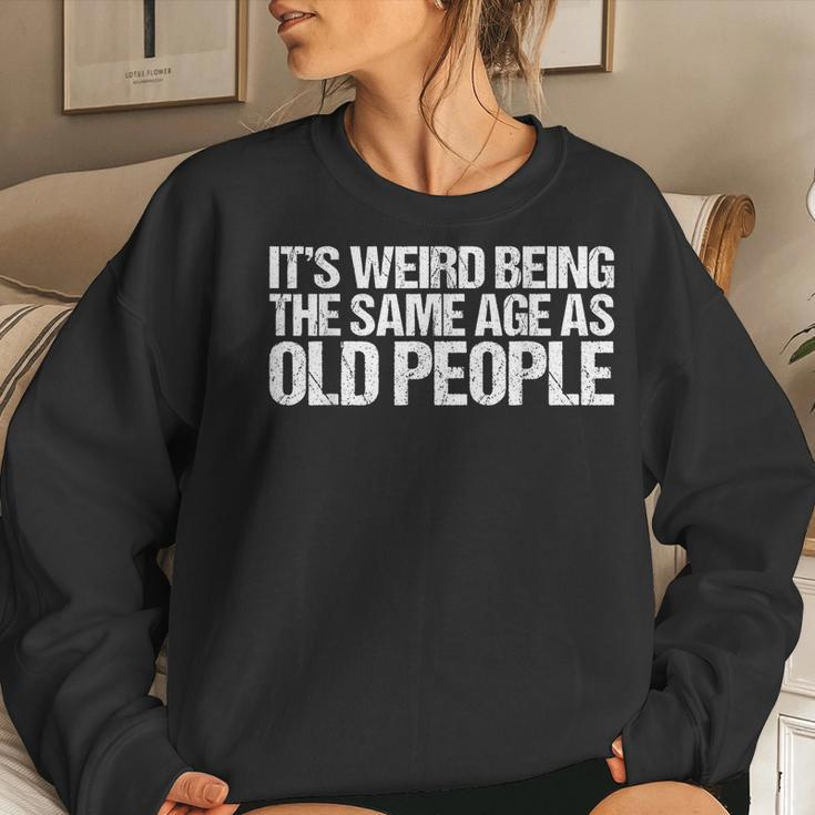 Its Weird Being The Same Age As Old People Retro s For Old People Women Sweatshirt Gifts for Her