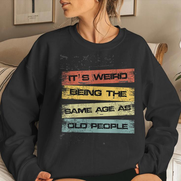 Its Weird Being The Same Age As Old People Retro Sarcastic Women Sweatshirt Gifts for Her