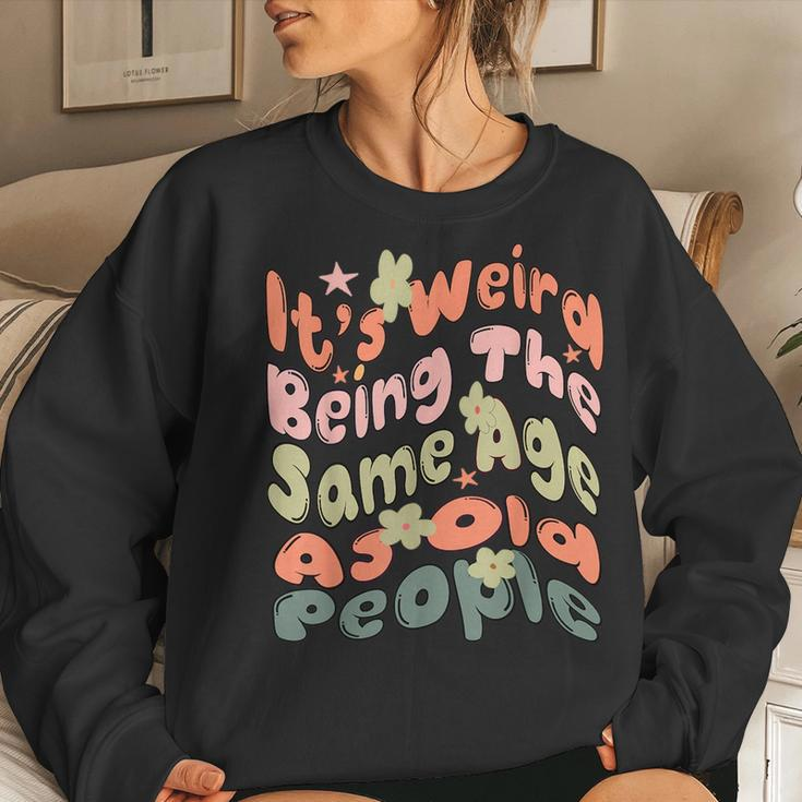 Its Weird Being The Same Age As Old People Retro For Old People Sweatshirt Gifts for Her