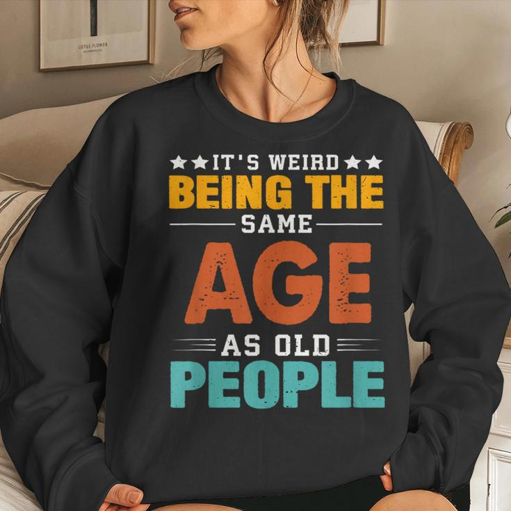Its Weird Being The Same Age As Old People Sarcastic Retro s For Old People Women Sweatshirt Gifts for Her