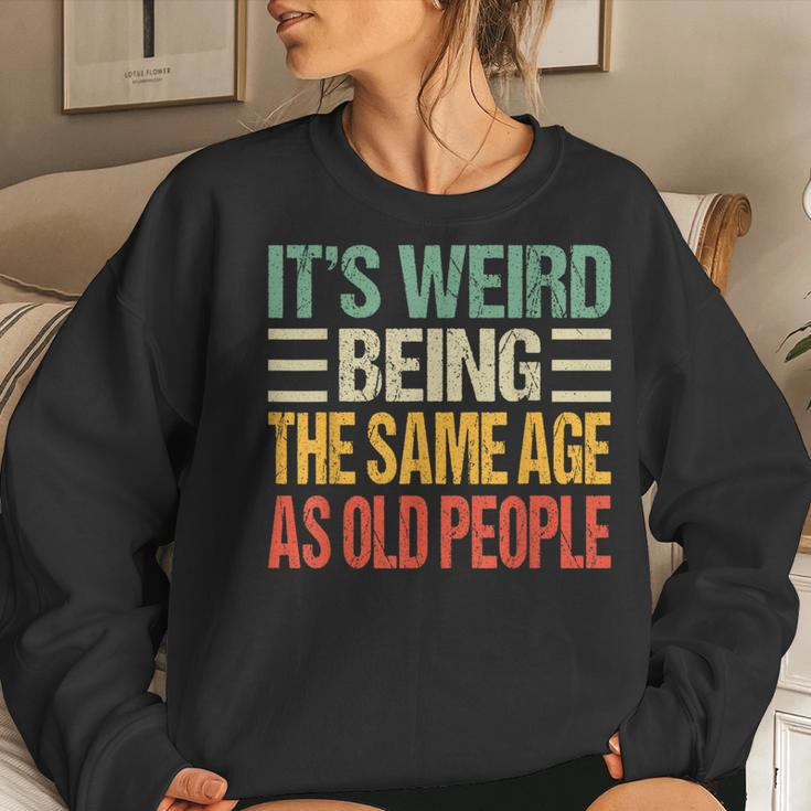 Its Weird Being The Same Age As Old People Vintage s For Old People Women Sweatshirt Gifts for Her