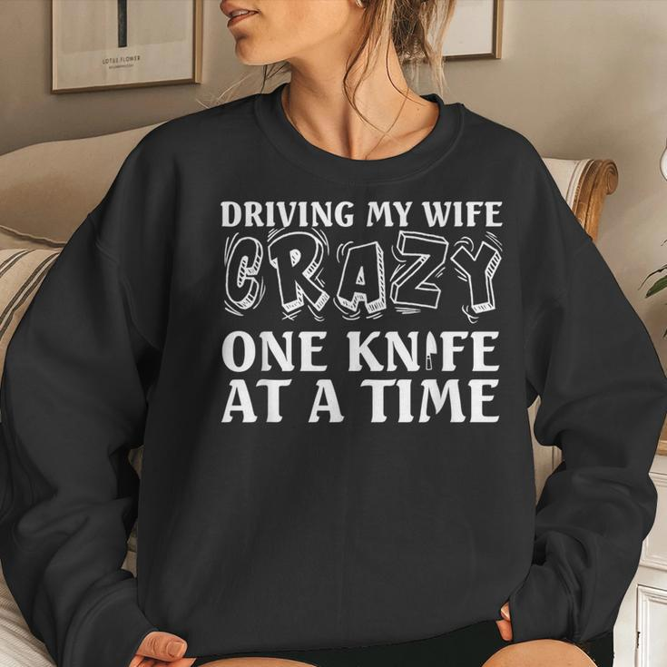Knife Collector Husband Driving Wife Crazy One Knife At Time Women Sweatshirt Gifts for Her