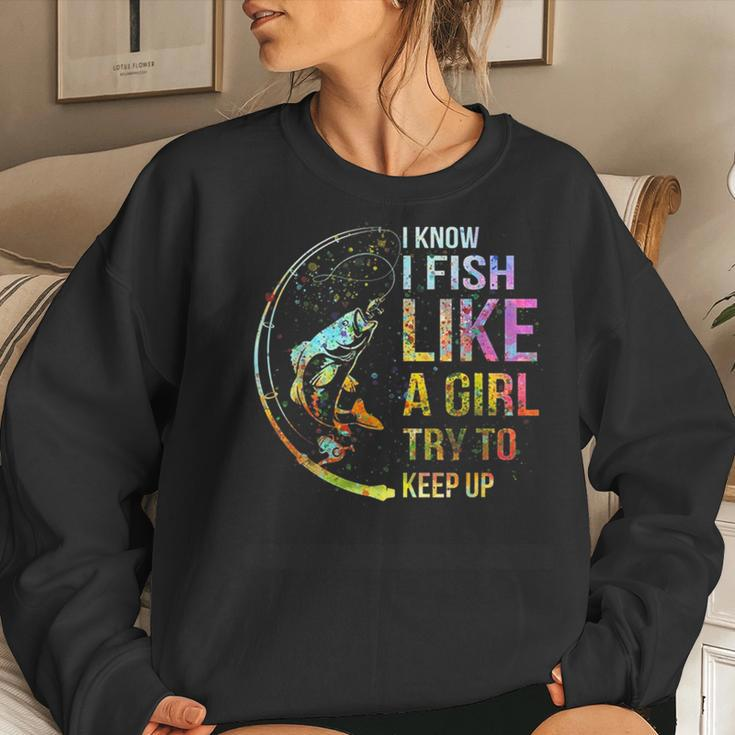 I Know I Fish Like A Girl Try To Keep Up Fishing Party Women Sweatshirt Gifts for Her