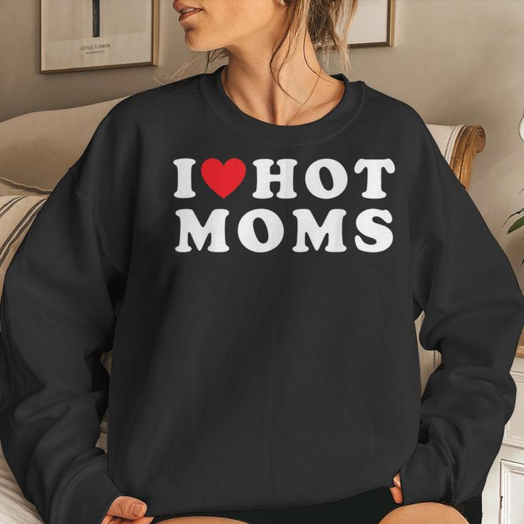 I Love Hot Moms For Mom I Heart Hot Moms Women Sweatshirt Gifts for Her