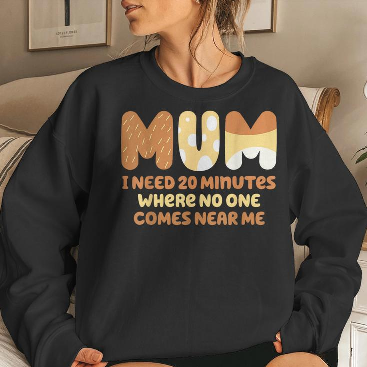 Mom Says I Need 20 Minutes Where No One Comes Near Me Women Sweatshirt Gifts for Her