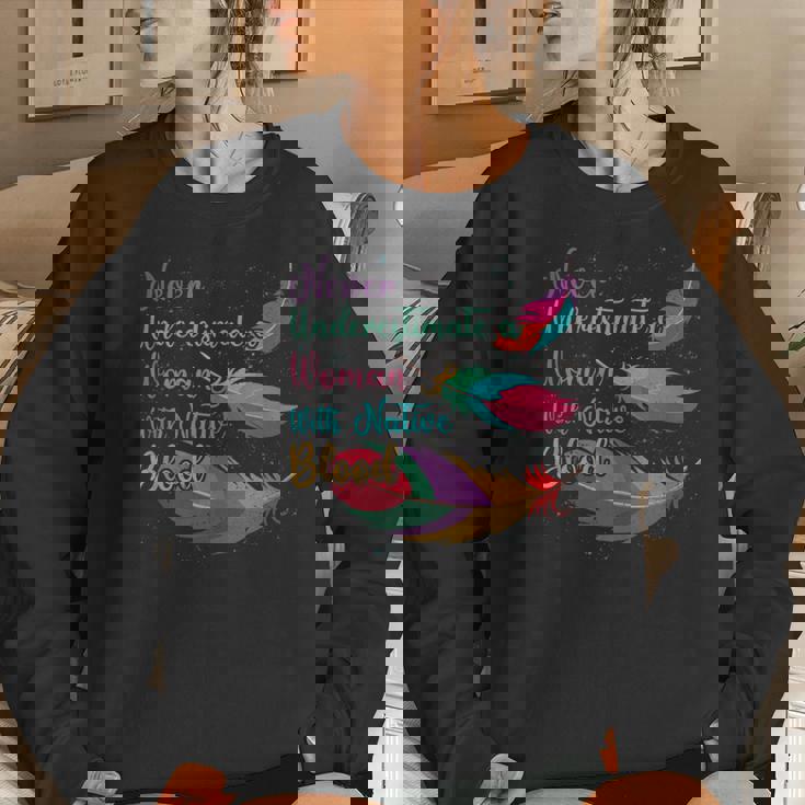 Native American Never Underestimate Woman With Native Blood Women Sweatshirt Gifts for Her