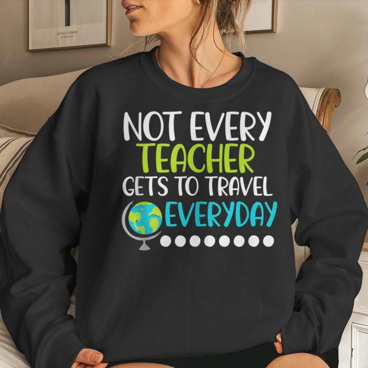 Not Every Teacher Gets To Travel Everyday Geography Women Sweatshirt Gifts for Her