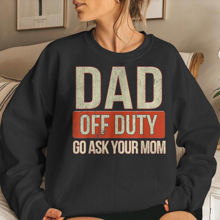 Retro Dad Off Duty Go Ask Your Mom Dad Fathers Day Women Sweatshirt Gifts for Her