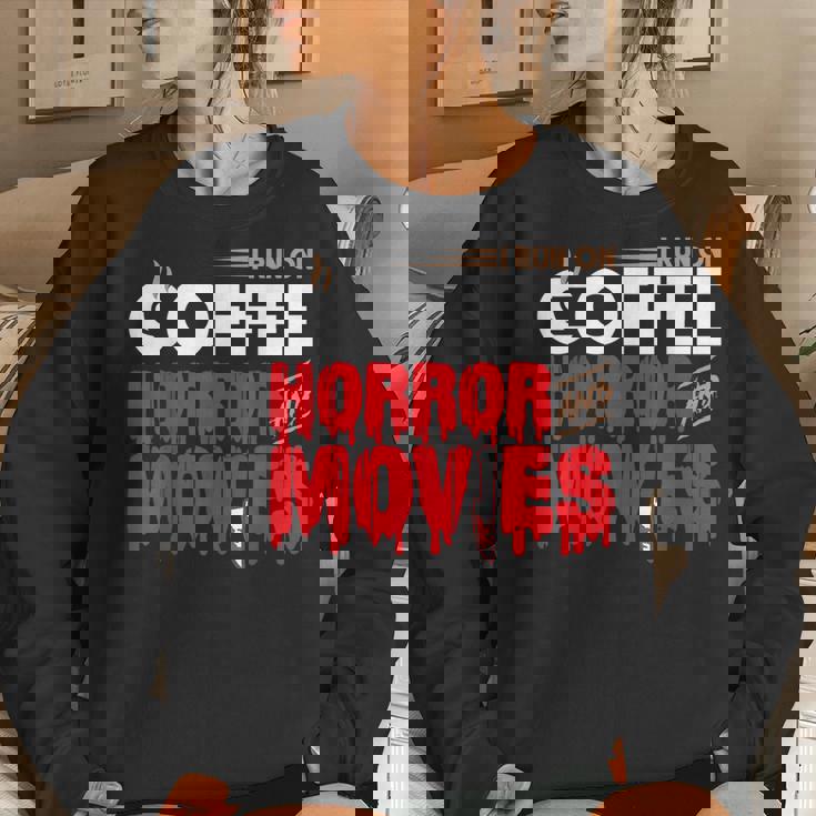 Scary I Run On Coffee And Horror Movies For Coffee Lovers Women Sweatshirt Gifts for Her