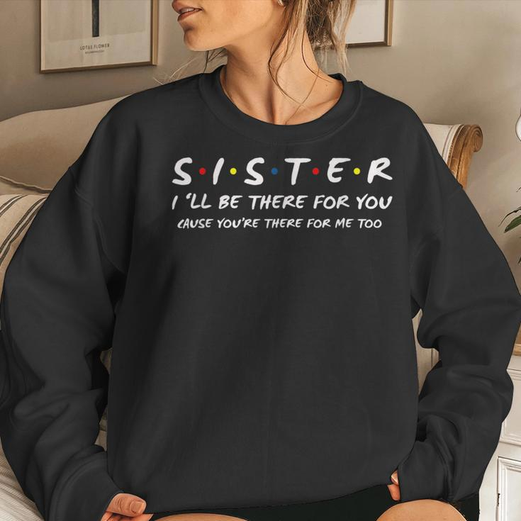 Sister Ill Be There For You Best Sister For Sister Women Sweatshirt Gifts for Her
