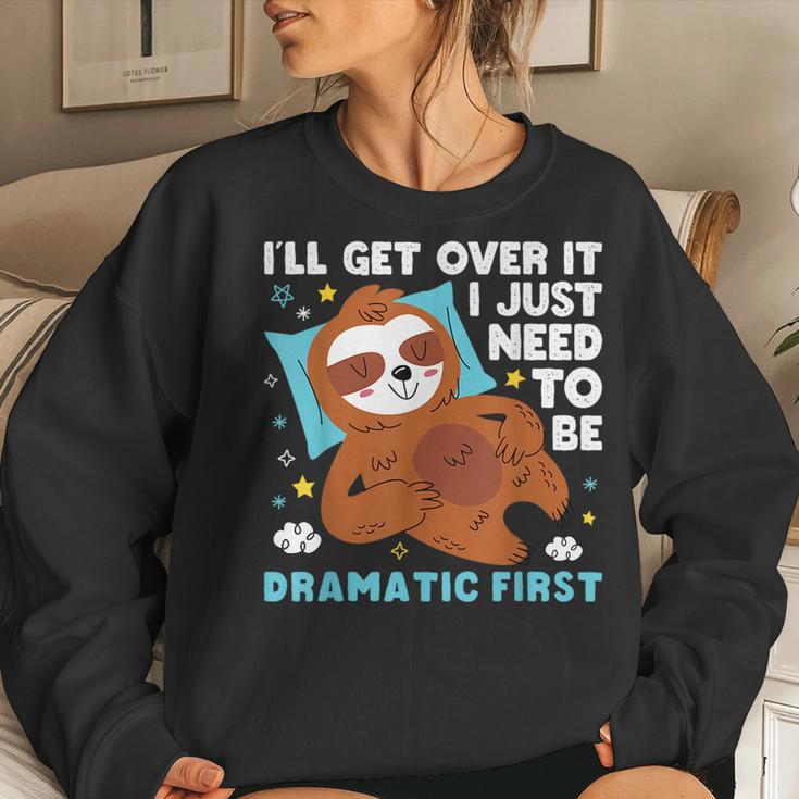 Sloth Lazy Ill Get Over It I Just Need To Be Dramatic Firs Women Sweatshirt Gifts for Her