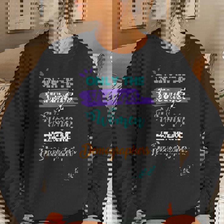 Only The Strongest Become Demographers Women Sweatshirt Gifts for Her Only The Strongest Become Demographers Women Sweatshirt Gifts for Her