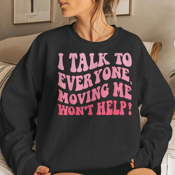 I Talk To Everyone Moving Me Won't Help Groovy Women Sweatshirt Gifts for Her