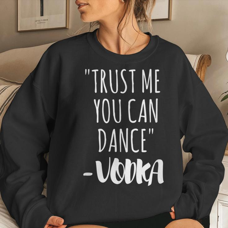 Trust Me You Can Dance Vodka Vodka Women Sweatshirt Gifts for Her