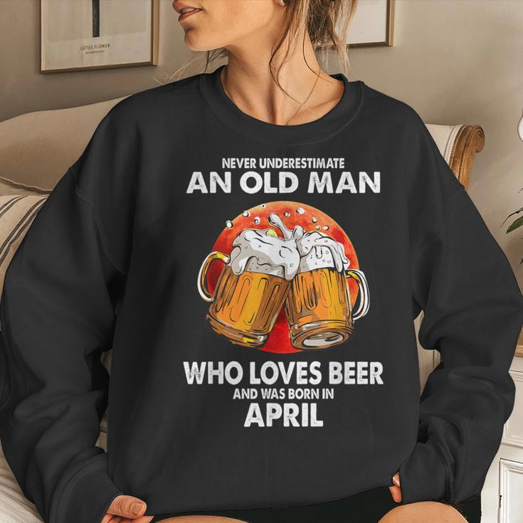 Never Underestimate Old Man Loves Beer Was Born In April Women Sweatshirt Gifts for Her