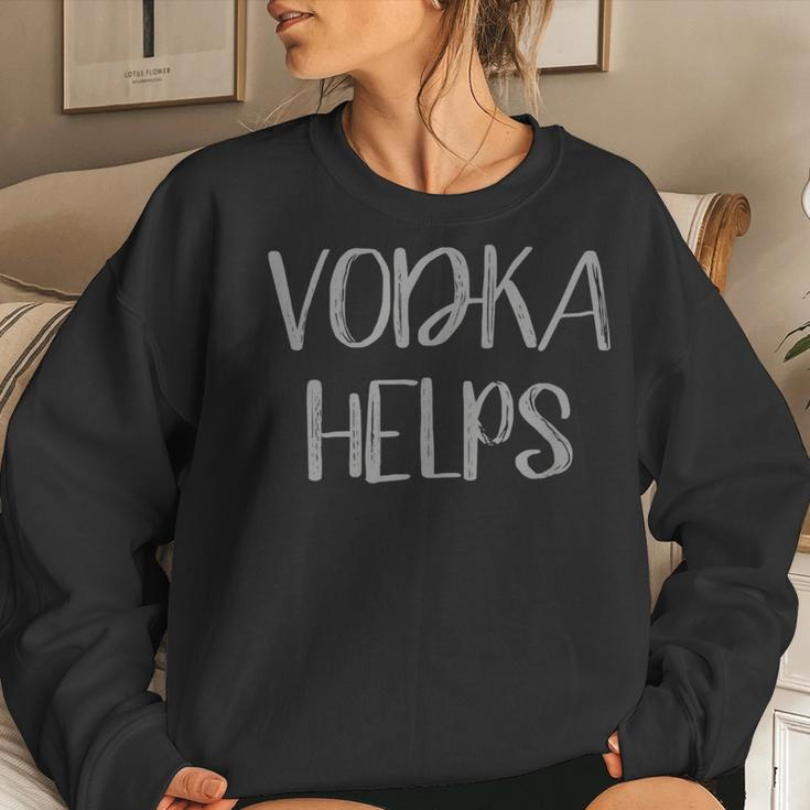 Vodka Helps Alcohol Women Sweatshirt Gifts for Her