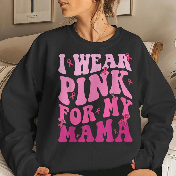 I Wear Pink For My Mama Breast Cancer Support Squads Women Sweatshirt Gifts for Her