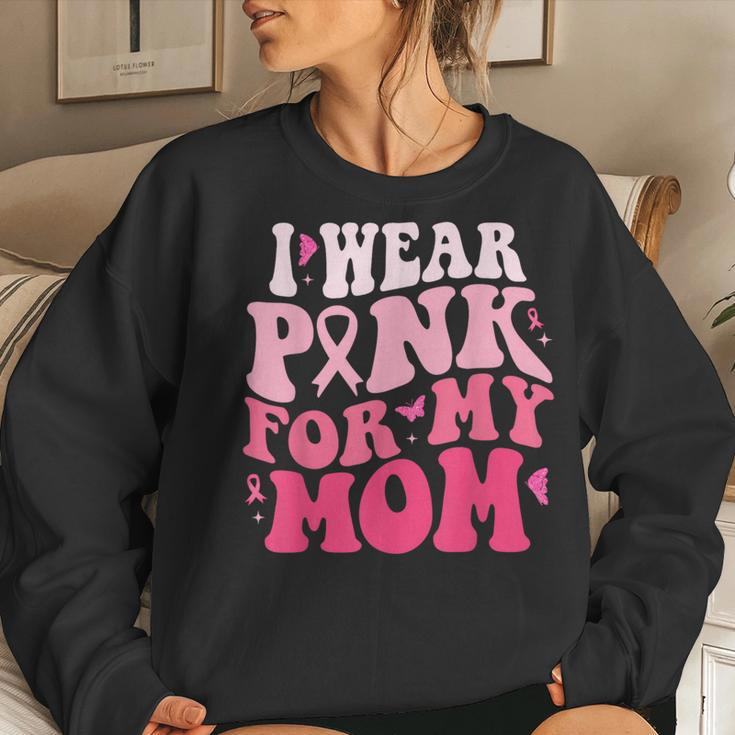 I Wear Pink For My Mom Support Breast Cancer Awareness Women Sweatshirt Gifts for Her