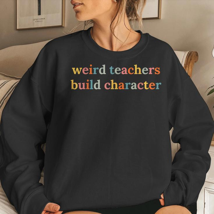 Weird Teachers Build Character Teacher Back To School Women Sweatshirt Gifts for Her