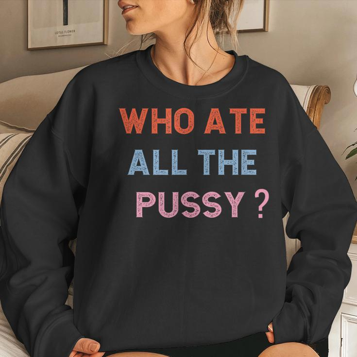 Who Ate All The Pussy Funny Sarcastic Popular Quote Funny Women Crewneck Graphic Sweatshirt Gifts for Her