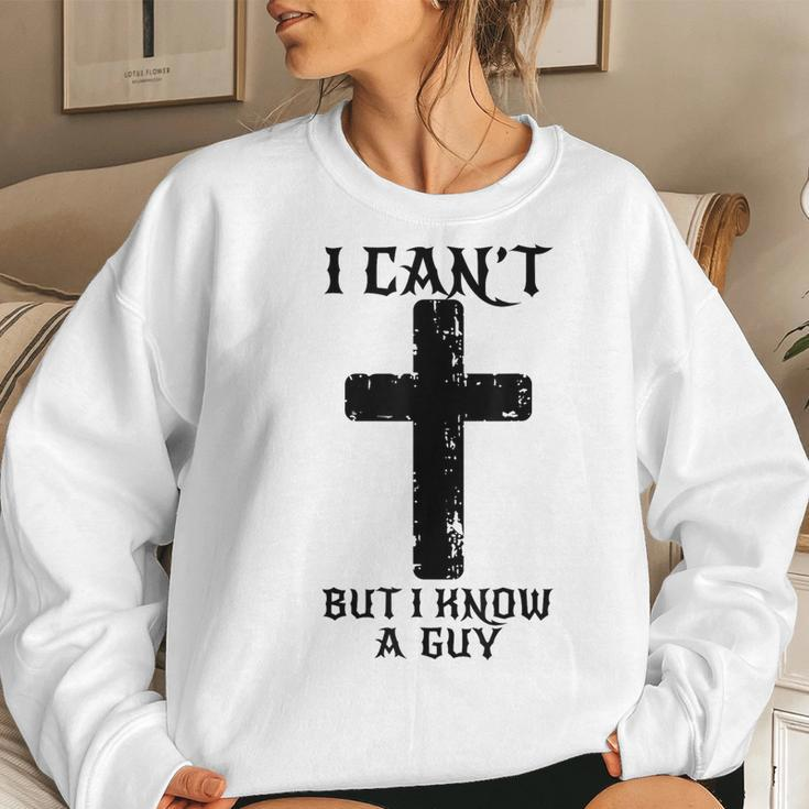 I Can't But I Know A Guy Christian Cross Jesus Faith Women Sweatshirt Gifts for Her
