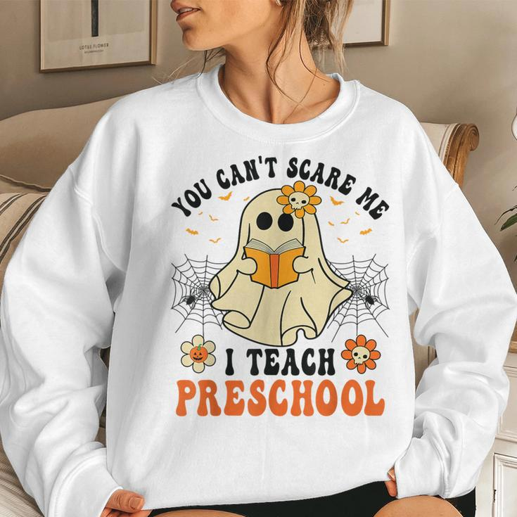 You Can't Scare Me I Teach Preschool Teacher Halloween Ghost Women Sweatshirt Gifts for Her